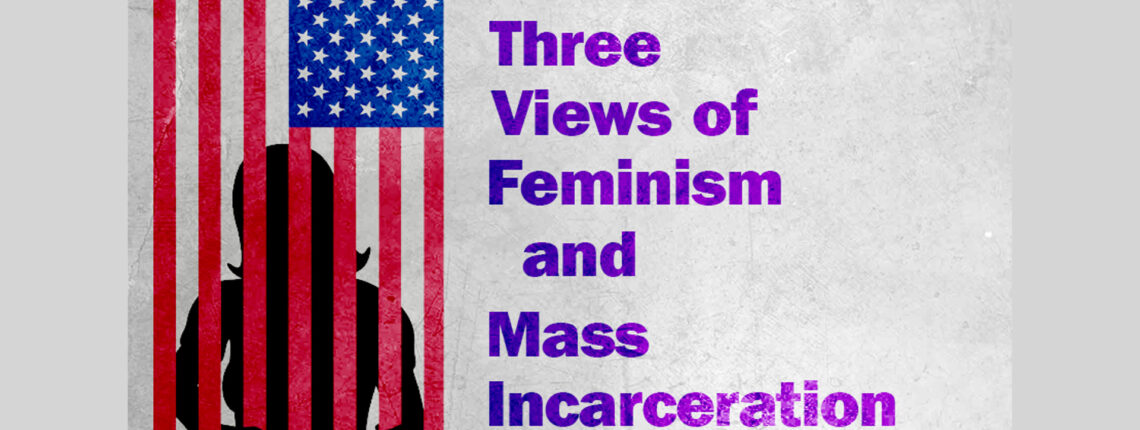 three views of feminism and mass incarceration